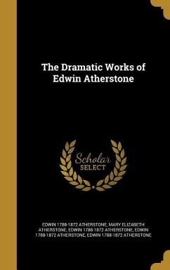 The Dramatic Works of Edwin Atherstone