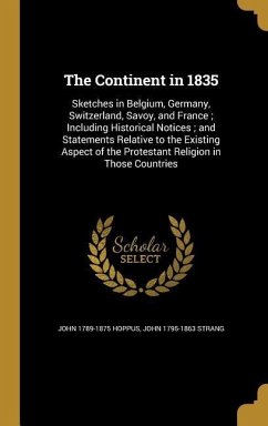 The Continent in 1835: Sketches in Belgium, Germany, Switzerland, Savoy, and France; Including Historical Notices; and Statements Relative to