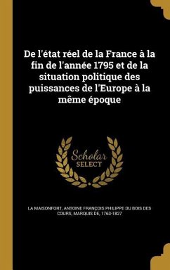 De l'état réel de la France à la fin de l'année 1795 et de la situation politique des puissances de l'Europe à la même époque