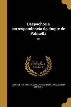 Despachos e correspondencia do duque de Palmella; 02 - Palmella, Duque De