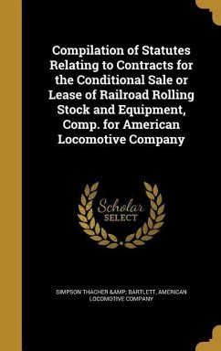 Compilation of Statutes Relating to Contracts for the Conditional Sale or Lease of Railroad Rolling Stock and Equipment, Comp. for American Locomotive Company
