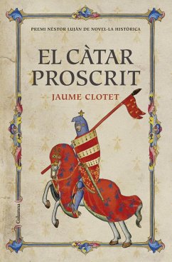 El càtar proscrit : Premi Nèstor Luján de Novel·la Històrica 2016 - Clotet Planas, Jaume . . . [et al.