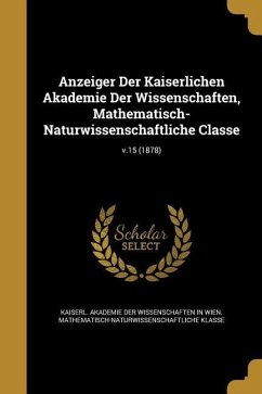 Anzeiger Der Kaiserlichen Akademie Der Wissenschaften, Mathematisch-Naturwissenschaftliche Classe; v.15 (1878)
