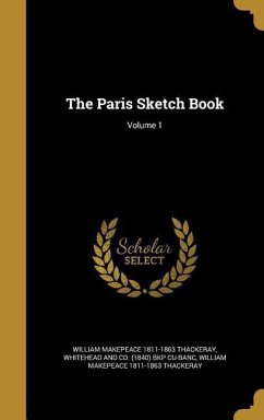 The Paris Sketch Book; Volume 1 - Thackeray, William Makepeace