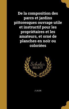 De la composition des parcs et jardins pittoresques ouvrage utile et instructif pour les propriétaires et les amateurs, et orné de planches en noir ou coloriées