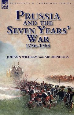 Prussia and the Seven Years' War 1756-1763 - Archenholz, Johann Wilhelm Von