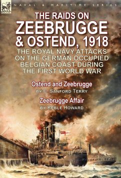 The Raids on Zeebrugge & Ostend 1918 - Terry, C. Sanford; Howard, Keble