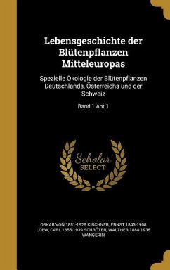 Lebensgeschichte der Blütenpflanzen Mitteleuropas - Kirchner, Oskar Von; Loew, Ernst; Schröter, Carl