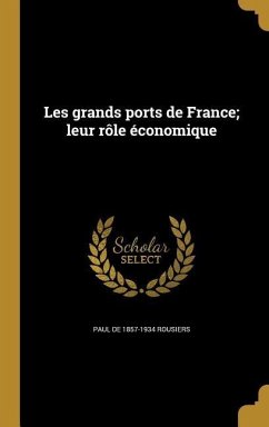 Les grands ports de France; leur rôle économique - Rousiers, Paul De