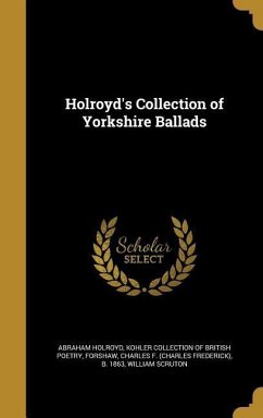 Holroyd's Collection of Yorkshire Ballads - Holroyd, Abraham