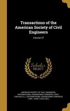 Transactions of the American Society of Civil Engineers; Volume 47