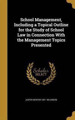 School Management, Including a Topical Outline for the Study of School Law in Connection With the Management Topics Presented