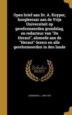 Open brief aan Dr. A. Kuyper, hoogleeraar aan de Vrije Universiteit op gereformeerden grondslag, en redacteur van 