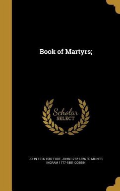 Book of Martyrs; - Foxe, John; Milner, John Ed; Cobbin, Ingram