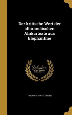 Der kritische Wert der altaramäischen Ahikartexte aus Elephantine