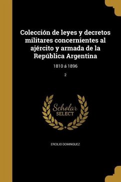 Colección de leyes y decretos militares concernientes al ajército y armada de la República Argentina