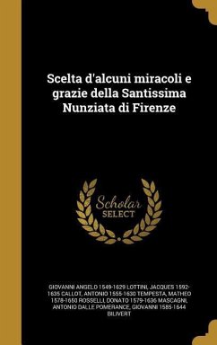 Scelta d'alcuni miracoli e grazie della Santissima Nunziata di Firenze - Lottini, Giovanni Angelo; Callot, Jacques; Tempesta, Antonio