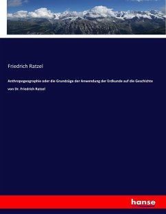 Anthropogeographie oder die Grundzüge der Anwendung der Erdkunde auf die Geschichte von Dr. Friedrich Ratzel