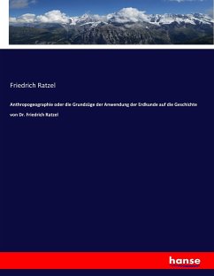 Anthropogeographie oder die Grundzüge der Anwendung der Erdkunde auf die Geschichte von Dr. Friedrich Ratzel - Ratzel, Friedrich