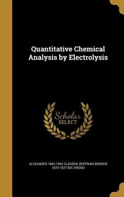 Quantitative Chemical Analysis by Electrolysis - Classen, Alexander; Boltwood, Bertram Borden