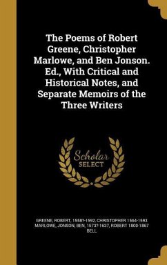 The Poems of Robert Greene, Christopher Marlowe, and Ben Jonson. Ed., With Critical and Historical Notes, and Separate Memoirs of the Three Writers - Marlowe, Christopher