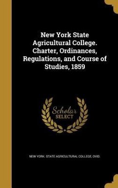 New York State Agricultural College. Charter, Ordinances, Regulations, and Course of Studies, 1859