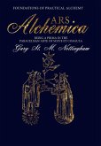 Ars Alchemica - Foundations of Practical Alchemy: Being a Prima in the Paracelsian Arte of Solve Et Coagula Ars Alchemica - Foundations of Practical Alchemy: Being a Prima in the Paracelsian Arte of Solve Et Coagula