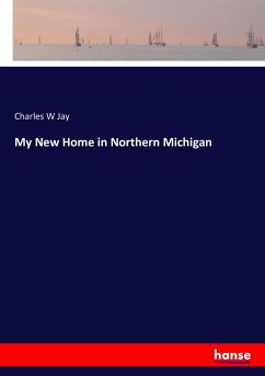 My New Home in Northern Michigan - Jay, Charles W