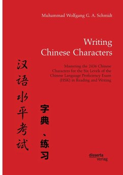 Writing Chinese Characters. Mastering the 2436 Chinese Characters for the Six Levels of the Chinese Language Proficiency Exam (HSK) in Reading and Writing - Schmidt, Muhammad W. G. A.