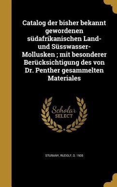 Catalog der bisher bekannt gewordenen südafrikanischen Land- und Süsswasser-Mollusken; mit besonderer Berücksichtigung des von Dr. Penther gesammelten Materiales