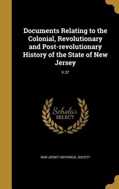 Documents Relating to the Colonial, Revolutionary and Post-revolutionary History of the State of New Jersey; V.37