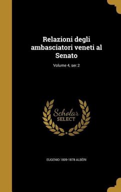 Relazioni degli ambasciatori veneti al Senato; Volume 4, ser.2