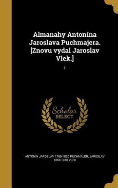 Almanahy Antonína Jaroslava Puchmajera. [Znovu vydal Jaroslav Vlek.]; 1 - Puchmajer, Antonín Jaroslav; Vlek, Jaroslav