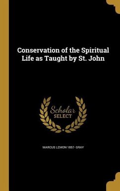 Conservation of the Spiritual Life as Taught by St. John - Gray, Marcus Lemon