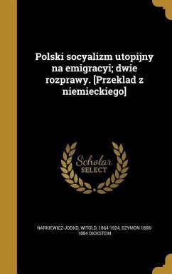 Polski socyalizm utopijny na emigracyi; dwie rozprawy. [Przeklad z niemieckiego] - Dickstein, Szymon