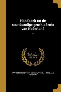 Handboek tot de staatkundige geschiedenis van Nederland; 5 - Gosses, Izaak Hendrik