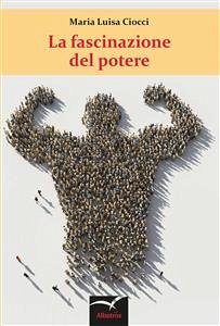 La fascinazione del potere (eBook, ePUB) - Luisa Ciocci, Maria