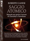 Saggio Atomico - manuale per gestire il terrore di Chernobyl e Fukushima (eBook, ePUB)