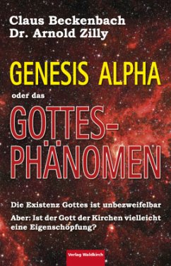 Genesis Alpha oder das Gottesphänomen - Beckenbach, Claus;Zilly, Arnold