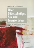 Über Säbelzahntiger, Sex und Energieräuber (eBook, ePUB)