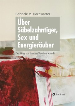 Über Säbelzahntiger, Sex und Energieräuber (eBook, ePUB) - Hochwarter, Gabriele M.