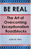 Be Real: The Art of Overcoming Exceptionalism Roadblocks (eBook, ePUB)