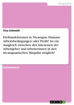 Freihandelszonen in Nicaragua: Humane Arbeitsbedingungen oder Profit? Ist ein Ausgleich zwischen den Interessen der Arbeitgeber und Arbeiterinnen in den nicaraguanischen Maquilas möglich? (eBook, PDF) - Schmidt, Tina