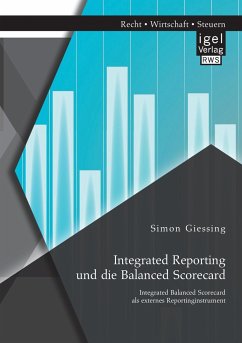 Integrated Reporting und die Balanced Scorecard. Integrated Balanced Scorecard als externes Reportinginstrument - Giessing, Simon