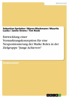 Entwicklung einer Vermarktungskonzeption für eine Neupositionierung der Marke Rolex in der Zielgruppe &quote;Junge Achievers&quote;