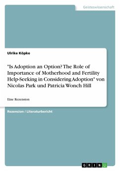 &quote;Is Adoption an Option? The Role of Importance of Motherhood and Fertility Help-Seeking in Considering Adoption&quote; von Nicolas Park und Patricia Wonch Hill