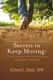 Secrets to Keep Moving: A Guide from a Podiatrist (eBook, ePUB) Secrets to Keep Moving: A Guide from a Podiatrist (eBook, ePUB)