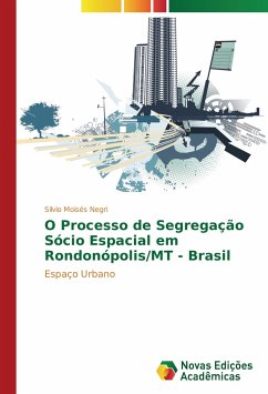 O Processo de Segregação Sócio Espacial em Rondonópolis/MT - Brasil - Negri, Silvio Moisés