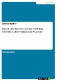 Flucht und Ausreise aus der DDR. Ein Überblick über Verlauf und Prozedur Flucht und Ausreise aus der DDR. Ein Überblick über Verlauf und Prozedur