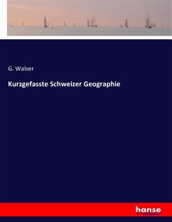 Kurzgefasste Schweizer Geographie - Walser, G.